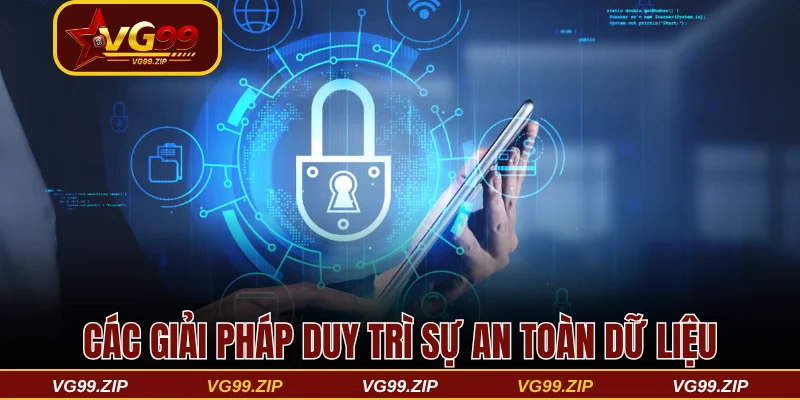 Chính sách bảo mật VG99 bảo vệ người chơi số 1 Châu Á 3 Các giải pháp duy trì sự an toàn dữ liệu khách hàng