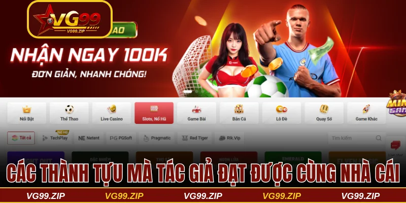 CEO VG99 và những đóng góp ấn tượng cho thương hiệu 2 Các thành tựu mà tác giả đạt được cùng nhà cái