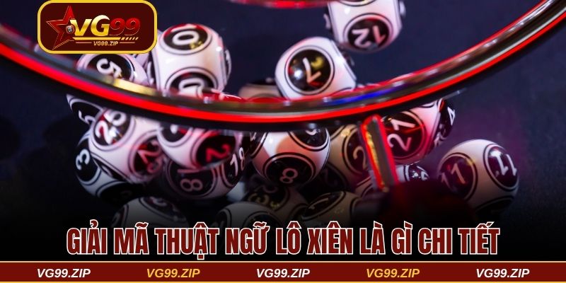 Lô xiên là gì và chi tiết về 4 cách cược lô xiên thắng lớn 2 Giải mã thuật ngữ lô xiên là gì chi tiết